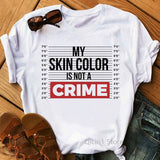 My Skin Color Is Not A Crime Print T Shirt Women