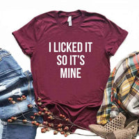 I licked it so Its mine Print Women tshirt