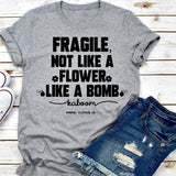 Fragile Not Like A Flower Like A Bomb Letter Print T Shirt