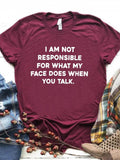 I Am Not Responsible for What My Face Does Letter Print Women T Shirt