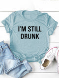 I'M STILL DRUNK Letter Print Women T Shirt