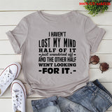 I HAVENT LOST MY MIND Letter Print Women T Shirt