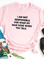 I Am Not Responsible for What My Face Does Letter Print Women T Shirt
