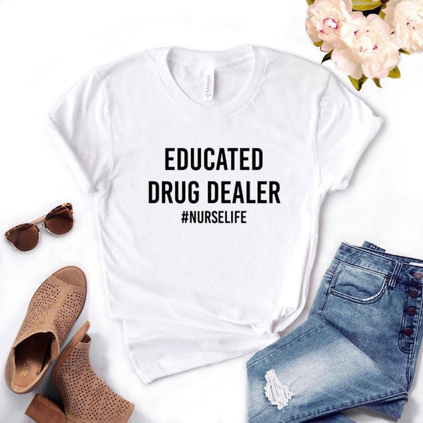 Educated Drug Dealer nurse life Women Tshirts