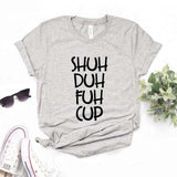 Shuh Duh Fuh Cup Print Women Tshirts Cotton Casual Funny