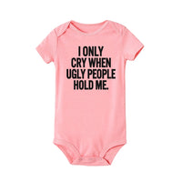 I Only Cry When Ugly People Hold Me Funny Baby onesie