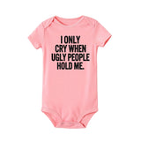 I Only Cry When Ugly People Hold Me Funny Baby onesie