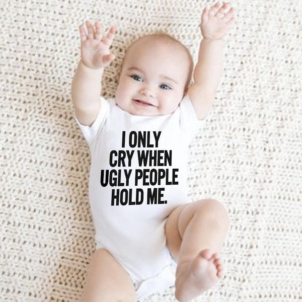 I Only Cry When Ugly People Hold Me Funny Baby onesie