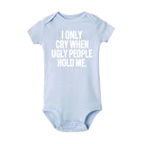 I Only Cry When Ugly People Hold Me Funny Baby onesie