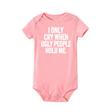 I Only Cry When Ugly People Hold Me Funny Baby onesie