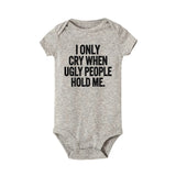 I Only Cry When Ugly People Hold Me Funny Baby onesie