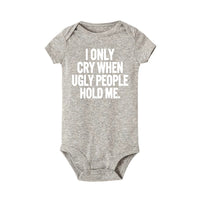 I Only Cry When Ugly People Hold Me Funny Baby onesie