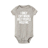 I Only Cry When Ugly People Hold Me Funny Baby onesie