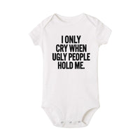 I Only Cry When Ugly People Hold Me Funny Baby onesie