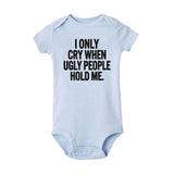 I Only Cry When Ugly People Hold Me Funny Baby onesie